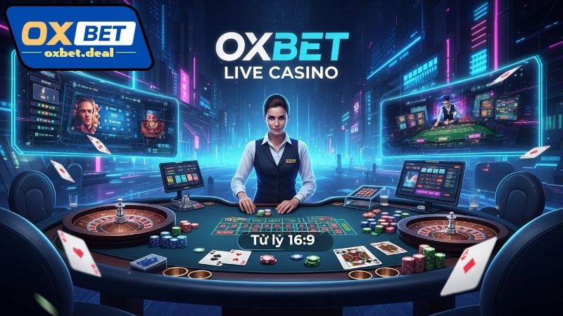 Oxbet Live Casino – Trải nghiệm sòng bài trực tiếp